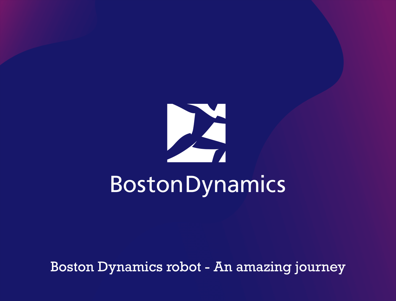 Boston Dynamics robot - An amazing journey